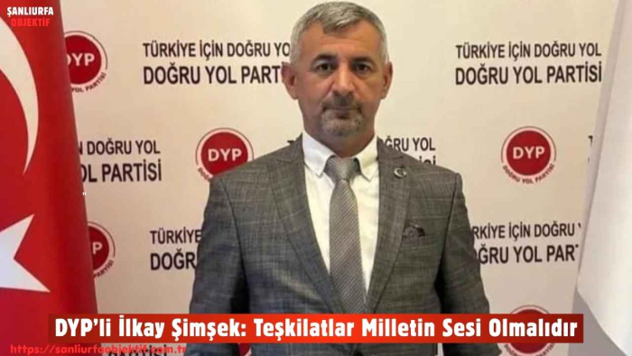 DYP’li İlkay Şimşek: Teşkilatlar Milletin Sesi Olmalıdır