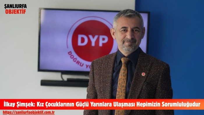 İlkay Şimşek: Kız Çocuklarının Güçlü Yarınlara Ulaşması Hepimizin Sorumluluğudur