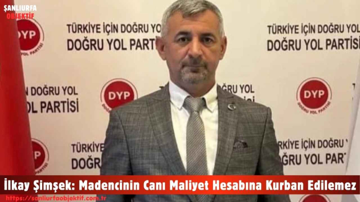 İlkay Şimşek: Madencinin Canı Maliyet Hesabına Kurban Edilemez
