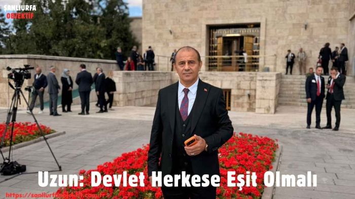Uzun: Devlet Herkese Eşit Olmalı