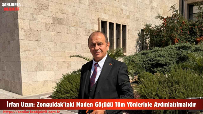 İrfan Uzun: Zonguldak’taki Maden Göçüğü Tüm Yönleriyle Aydınlatılmalıdır