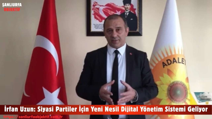 İrfan Uzun: Siyasi Partiler İçin Yeni Nesil Dijital Yönetim Sistemi Geliyor