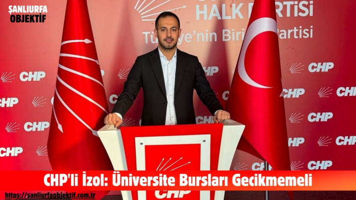 CHP'li İzol: Üniversite Bursları Gecikmemeli