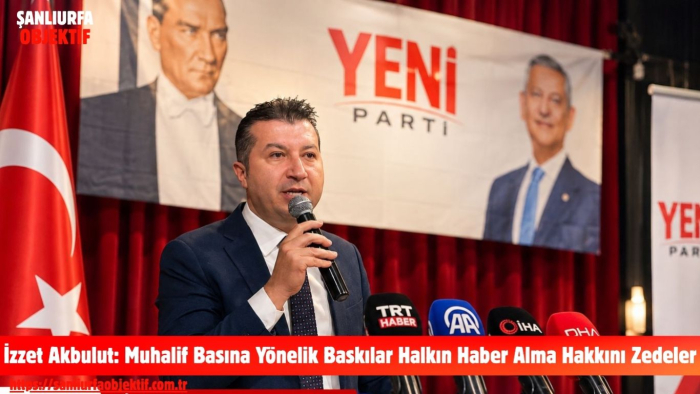 İzzet Akbulut: Muhalif Basına Yönelik Baskılar Halkın Haber Alma Hakkını Zedeler