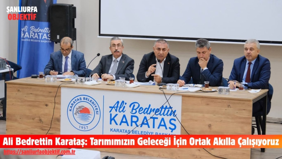 Ali Bedrettin Karataş: Tarımımızın Geleceği İçin Ortak Akılla Çalışıyoruz