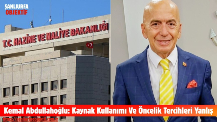 Kemal Abdullahoğlu: Kaynak Kullanımı Ve Öncelik Tercihleri Yanlış