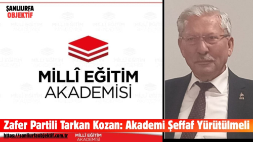 Zafer Partili Tarkan Kozan: Akademi Şeffaf Yürütülmeli