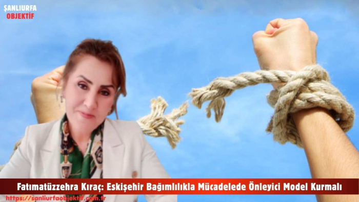 Fatımatüzzehra Kıraç: Eskişehir Bağımlılıkla Mücadelede Önleyici Model Kurmalı