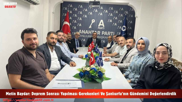 Metin Baydar: Deprem Sonrası Yapılması Gerekenleri Ve Şanlıurfa’nın Gündemini Değerlendirdik