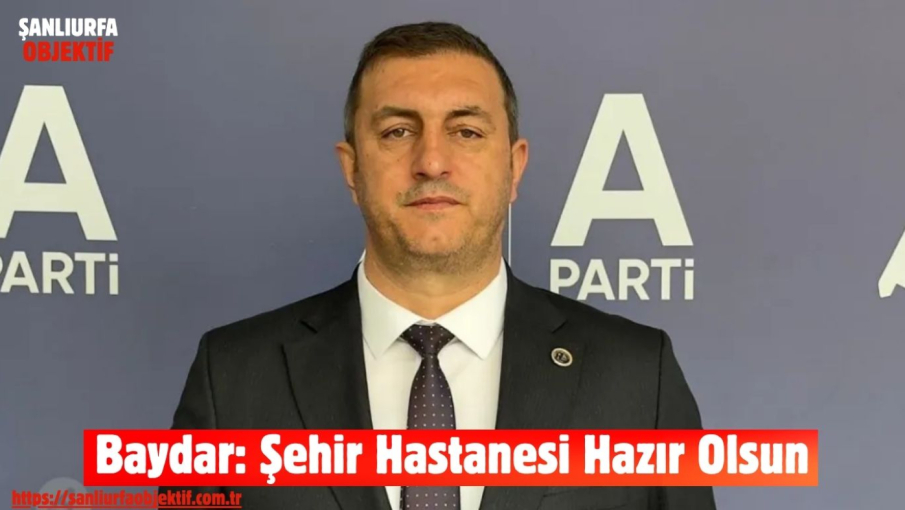 Baydar: Şehir Hastanesi Hazır Olsun
