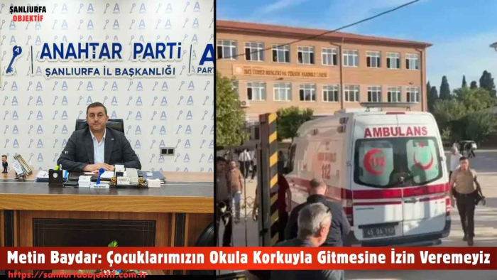 Metin Baydar: Çocuklarımızın Okula Korkuyla Gitmesine İzin Veremeyiz