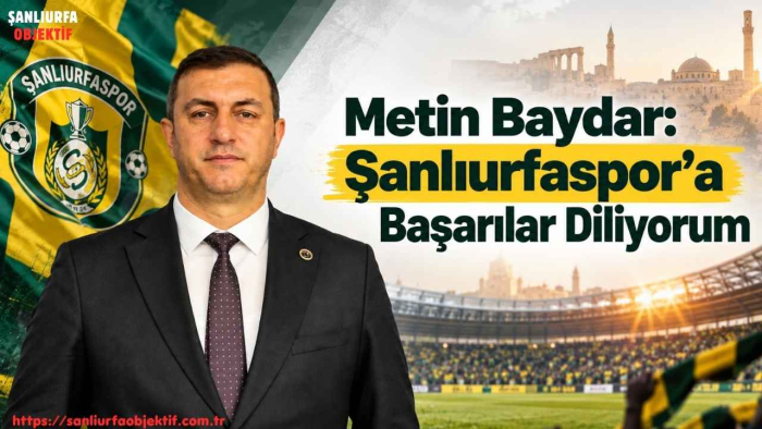Başkan Metin Baydar: Şanlıurfaspor’a Başarılar Diliyorum