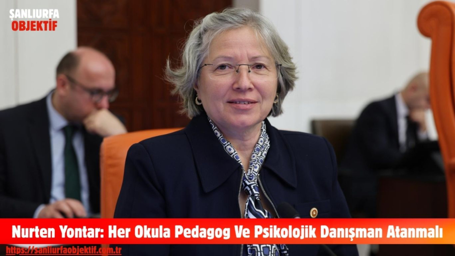 Nurten Yontar: Her Okula Pedagog Ve Psikolojik Danışman Atanmalı