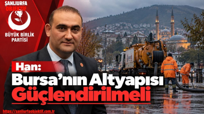 Başkan Han: Bursa'nın Altyapısı Güçlendirilmeli