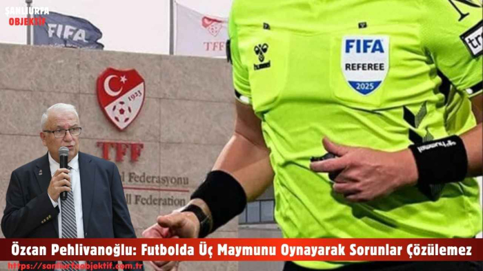 Özcan Pehlivanoğlu: Futbolda Üç Maymunu Oynayarak Sorunlar Çözülemez