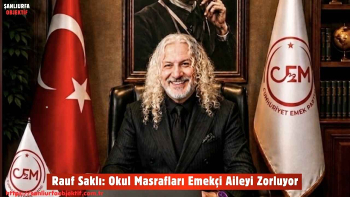 Cumhuriyet Emek Partisi Genel Başkan Yardımcısı Rauf Saklı: Okul Masrafları Emekçi Aileyi Zorluyor