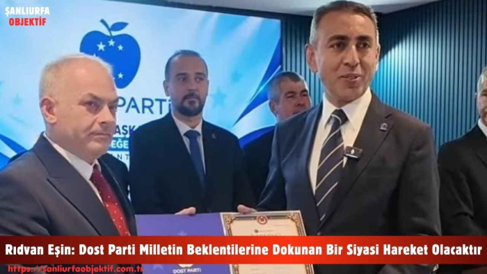 Rıdvan Eşin: Dost Parti Milletin Beklentilerine Dokunan Bir Siyasi Hareket Olacaktır