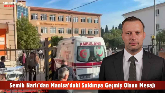 Semih Narlı’dan Manisa’daki Saldırıya Geçmiş Olsun Mesajı