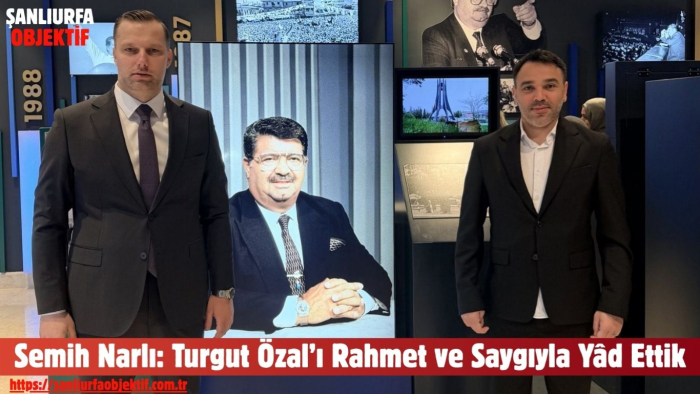 Semih Narlı: Turgut Özal’ı Rahmet ve Saygıyla Yâd Ettik