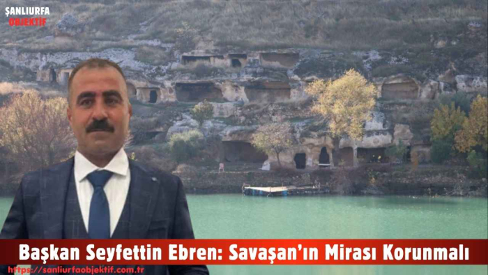Başkan Seyfettin Ebren: Savaşan’ın Mirası Korunmalı