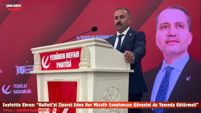 Seyfettin Ebren: “Halfeti’yi Ziyaret Eden Her Misafir Esnafımızın Güvenini de Yanında Götürmeli”