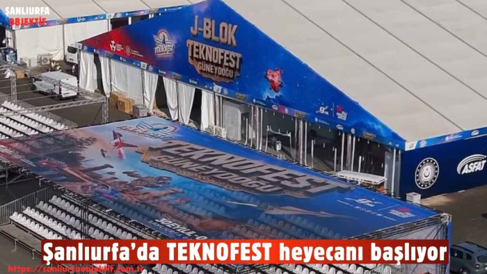 Şanlıurfa’da TEKNOFEST heyecanı başlıyor