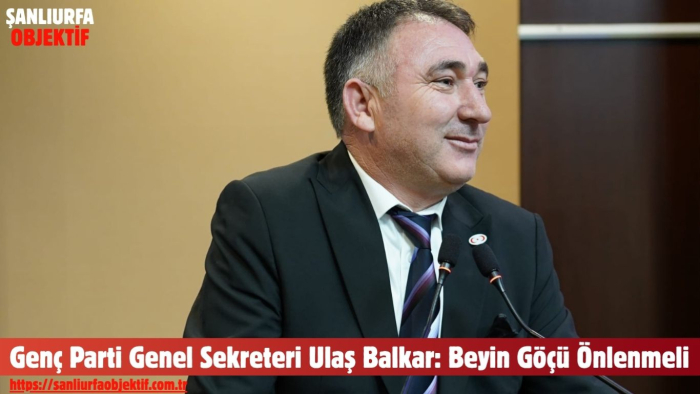 Genç Parti Genel Sekreteri Ulaş Balkar: Beyin Göçü Önlenmeli
