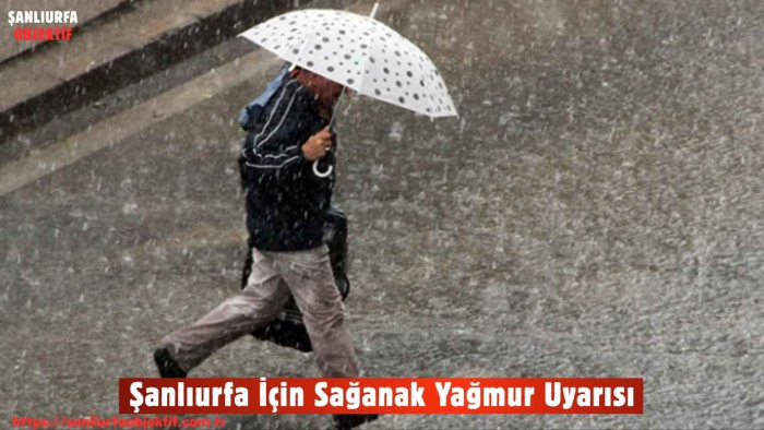 Şanlıurfa İçin Sağanak Yağmur Uyarısı