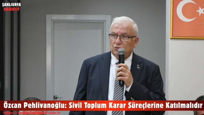 Genel Başkan Yardımcısı Av. Özcan Pehlivanoğlu: Sivil Toplum Karar Süreçlerine Katılmalıdır