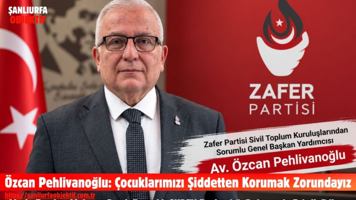 Özcan Pehlivanoğlu: Çocuklarımızı Şiddetten Korumak Zorundayız
