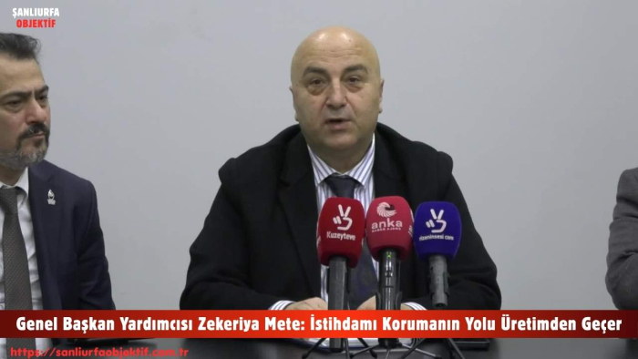 Genel Başkan Yardımcısı Zekeriya Mete: İstihdamı Korumanın Yolu Üretimden Geçer