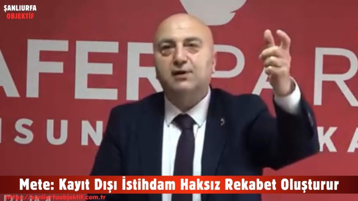 Mete: Kayıt Dışı İstihdam Haksız Rekabet Oluşturur