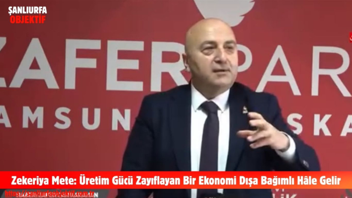 Zekeriya Mete: Üretim Gücü Zayıflayan Bir Ekonomi Dışa Bağımlı Hâle Gelir