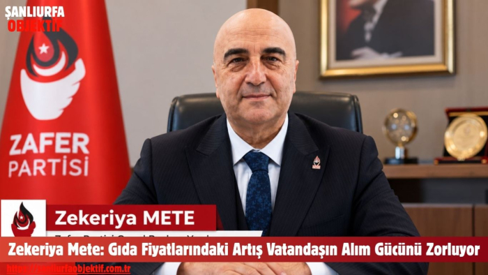 Zekeriya Mete: Gıda Fiyatlarındaki Artış Vatandaşın Alım Gücünü Zorluyor