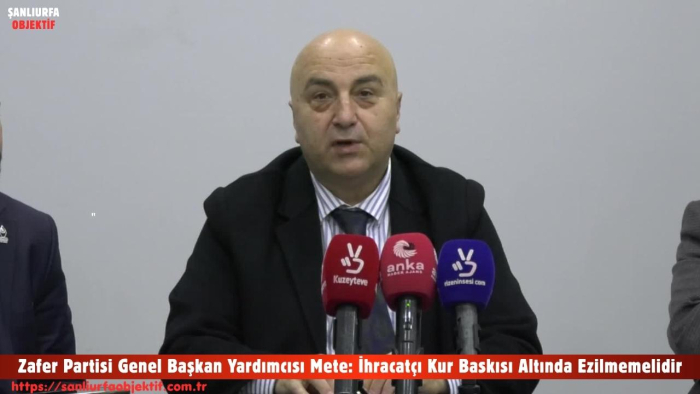 Zafer Partisi Genel Başkan Yardımcısı Mete: İhracatçı Kur Baskısı Altında Ezilmemelidir