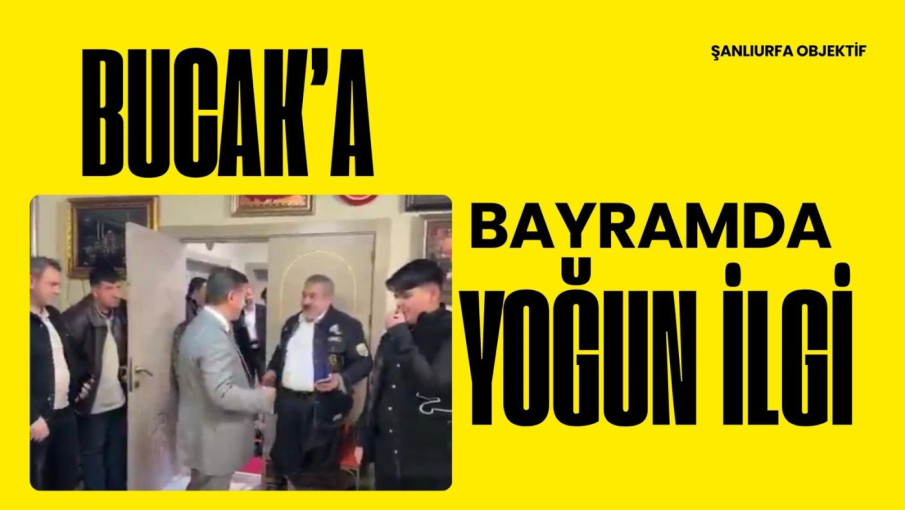 Şanlıurfa’nın tanınan ismi Fatih Mehmet Bucak’a bayramda yoğun ilgi