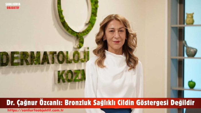 Dr. Çağnur Özcanlı: Bronzluk Sağlıklı Cildin Göstergesi Değildir