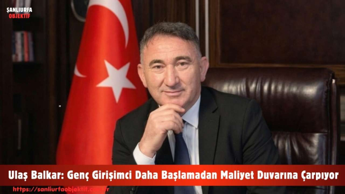 Ulaş Balkar: Genç Girişimci Daha Başlamadan Maliyet Duvarına Çarpıyor