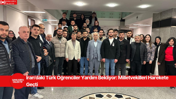 İran'daki Türk Öğrenciler Yardım Bekliyor: Milletvekilleri Harekete Geçti