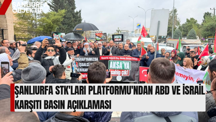 ŞANLIURFA STK'LARI PLATFORMU'NDAN ABD VE İSRAİL KARŞITI BASIN AÇIKLAMASI
