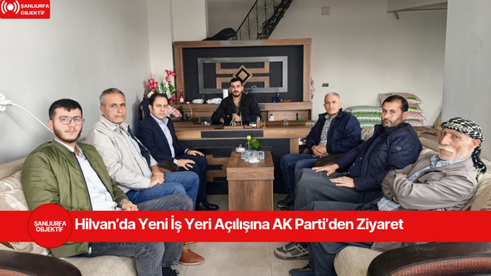 Hilvan’da Yeni İş Yeri Açılışına AK Parti’den Ziyaret