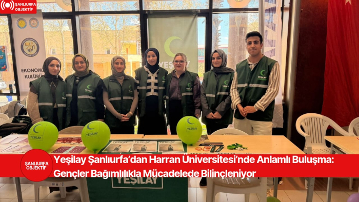 Yeşilay Şanlıurfa’dan Harran Üniversitesi’nde Anlamlı Buluşma: Gençler Bağımlılıkla Mücadelede Bilinçleniyor