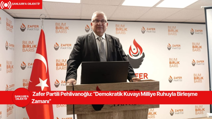 Zafer Partili Pehlivanoğlu: “Demokratik Kuvayı Milliye Ruhuyla Birleşme Zamanı