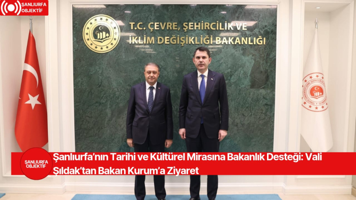 Şanlıurfa’nın Tarihi ve Kültürel Mirasına Bakanlık Desteği: Vali Şıldak’tan Bakan Kurum’a Ziyaret