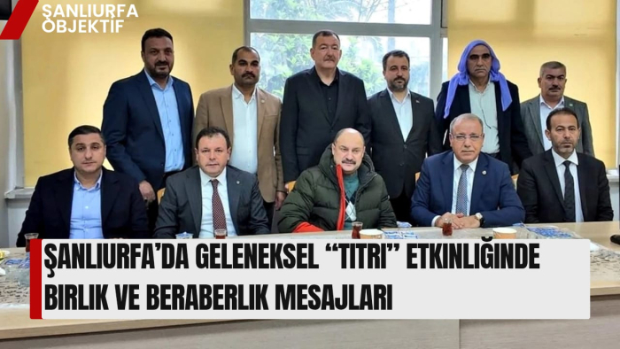 Şanlıurfa’da Geleneksel “Titri” Etkinliğinde Birlik ve Beraberlik Mesajları