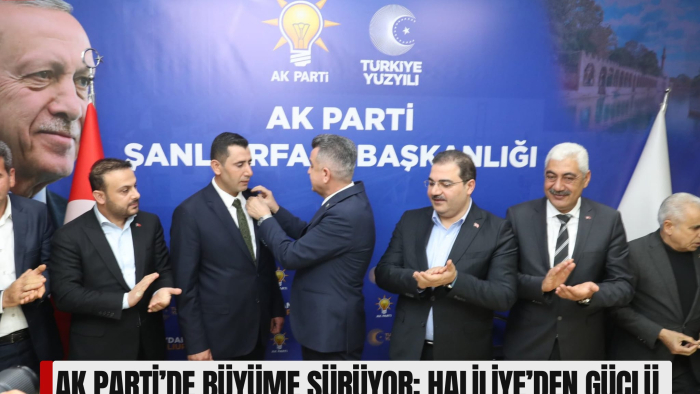 AK Parti’de Büyüme Sürüyor: Haliliye’den Güçlü Bir Katılım Daha!