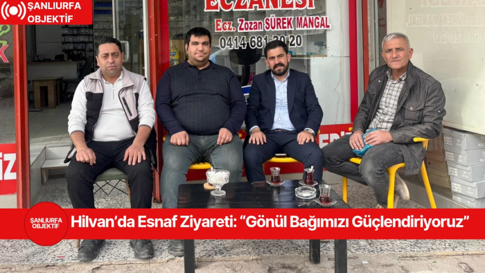 Hilvan’da Esnaf Ziyareti: “Gönül Bağımızı Güçlendiriyoruz”