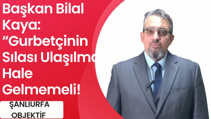Başkan Bilal Kaya: “Gurbetçinin Sılası Ulaşılmaz Hale Gelmemeli!”