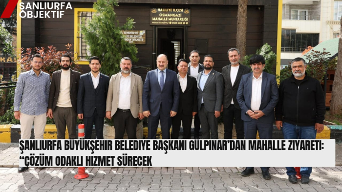 Şanlıurfa Büyükşehir Belediye Başkanı Gülpınar’dan Mahalle Ziyareti: “Çözüm Odaklı Hizmet Sürecek”