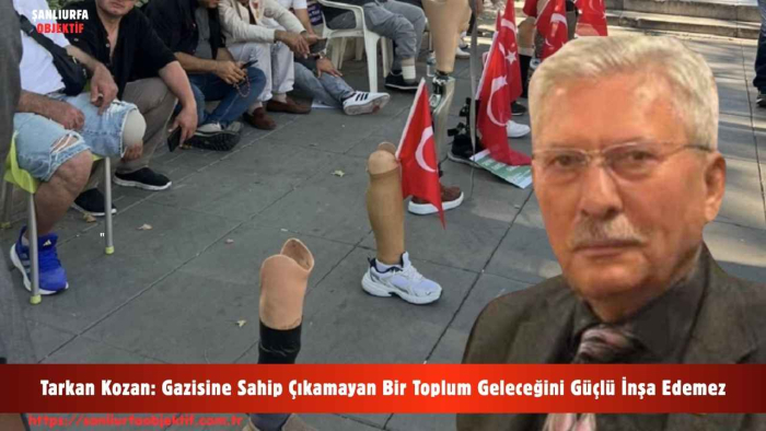 Tarkan Kozan: Gazisine Sahip Çıkamayan Bir Toplum Geleceğini Güçlü İnşa Edemez